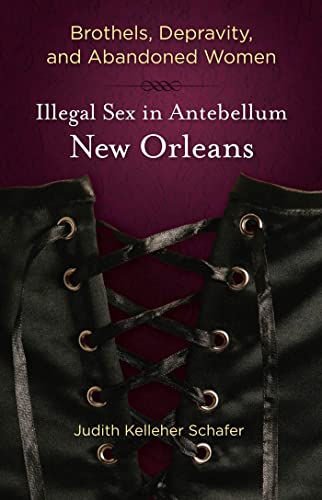 Stock image for Brothels, Depravity, and Abandoned Women: Illegal Sex in Antebellum New Orleans for sale by SecondSale