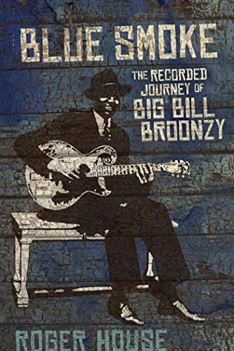 Beispielbild fr Blue Smoke: The Recorded Journey of Big Bill Broonzy (LSU Press Paperback Original) zum Verkauf von Powell's Bookstores Chicago, ABAA