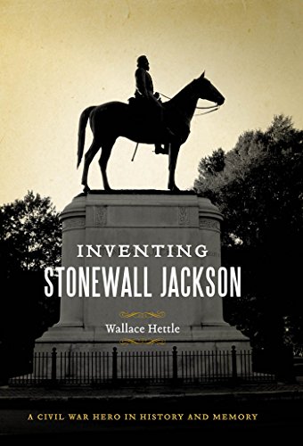 Beispielbild fr Inventing Stonewall Jackson, a Civil War Hero in History and Memory zum Verkauf von COLLINS BOOKS