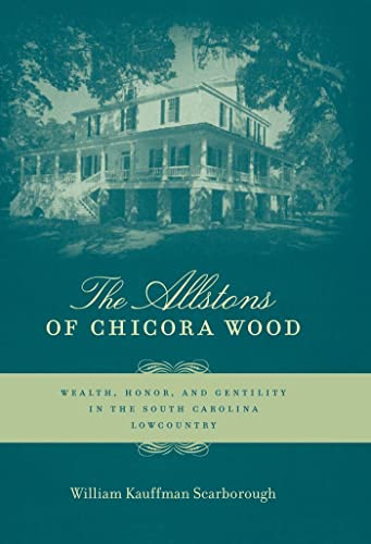 9780807138434: The Allstons of Chicora Wood: Wealth, Honor, and Gentility in the South Carolina Lowcountry