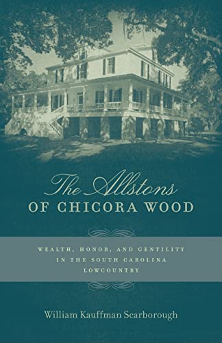 9780807138434: The Allstons of Chicora Wood: Wealth, Honor, and Gentility in the South Carolina Lowcountry