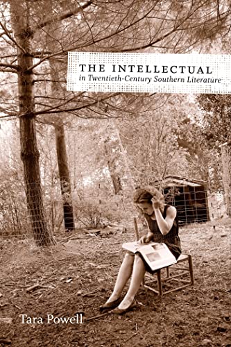 THE INTELLECTUAL IN TWENTIETH-CENTURY SOUTHERN LITERATURE (SOUTHERN LITERARY STUDIES).