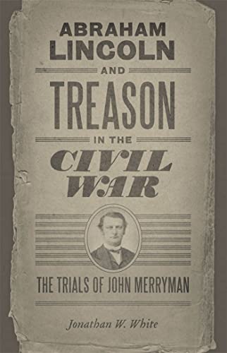 Beispielbild fr Abraham Lincoln and Treason in the Civil War : The Trials of John Merryman zum Verkauf von Better World Books