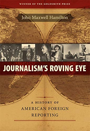 9780807143599: Journalism's Roving Eye: A History of American Foreign Reporting (From Our Own Correspondent)