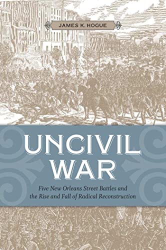 9780807143612: Uncivil War: Five New Orleans Street Battles and the Rise and Fall of Radical Reconstruction