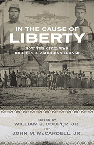 9780807143636: In the Cause of Liberty: How the Civil War Redefined American Ideals (Southern Biography)