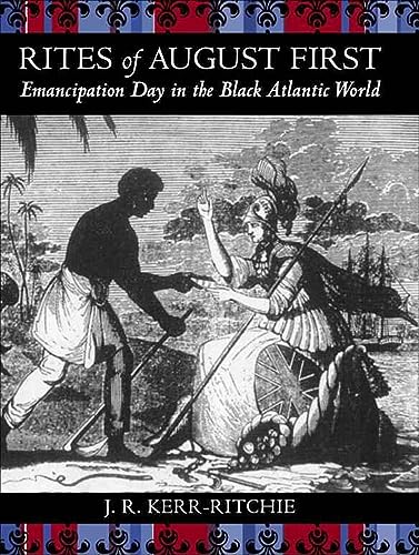 Beispielbild fr Rites of August First: Emancipation Day in the Black Atlantic World (Antislavery, Abolition, and the Atlantic World) zum Verkauf von GF Books, Inc.