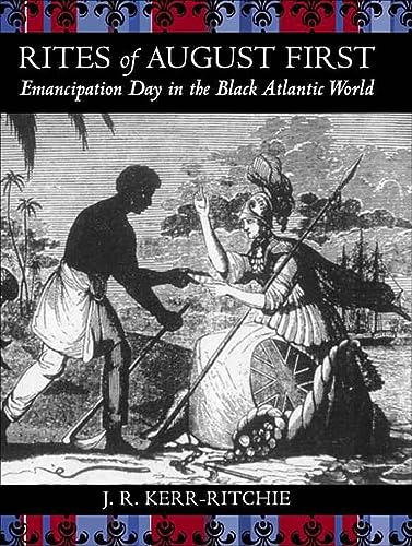 Stock image for Rites of August First: Emancipation Day in the Black Atlantic World (Antislavery, Abolition, and the Atlantic World) for sale by GF Books, Inc.