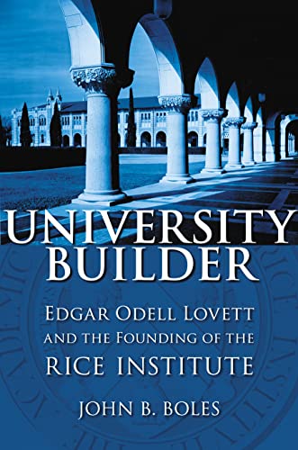 Stock image for University Builder: Edgar Odell Lovett and the Founding of the Rice Institute for sale by Buyback Express