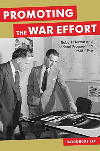 9780807145296: Promoting the War Effort: Robert Horton and Federal Propaganda, 1938-1946 (Media and Public Affairs)