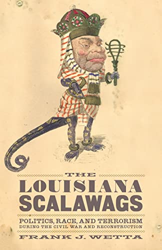 Beispielbild fr The Louisiana Scalawags: Politics, Race, and Terrorism During the Civil War and Reconstruction zum Verkauf von ThriftBooks-Dallas