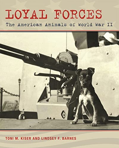 Stock image for Loyal Forces: The American Animals of World War II for sale by Riverby Books