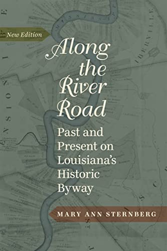 Along the River Road: Past and Present on Louisianaâ€™s Historic Byway (9780807150627) by Sternberg, Mary Ann