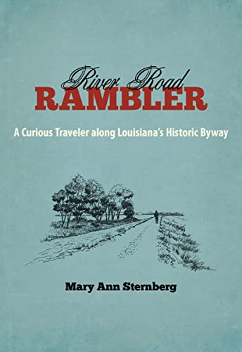 River Road Rambler: A Curious Traveler along Louisiana's Historic Byway (Southern Literary Studies) (9780807150788) by Sternberg, Mary Ann