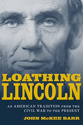 Beispielbild fr Loathing Lincoln ; an American Tradition from the Civil War to the Present zum Verkauf von Blackwell's