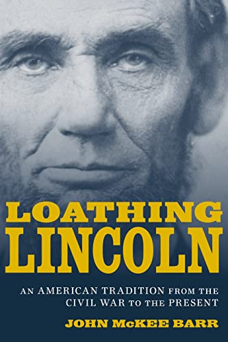 9780807153833: Loathing Lincoln: An American Tradition from the Civil War to the Present (Conflicting Worlds: New Dimensions of the American Civil War)