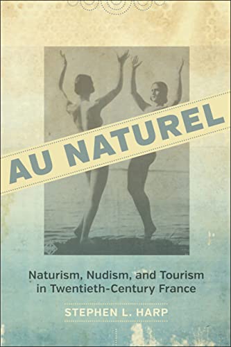 9780807155257: Au Naturel: Naturism, Nudism, and Tourism in Twentieth-Century France