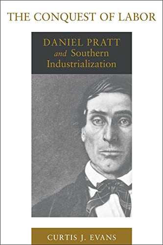 Stock image for The Conquest of Labor: Daniel Pratt and Southern Industrialization (Southern Biography Series) for sale by Midtown Scholar Bookstore