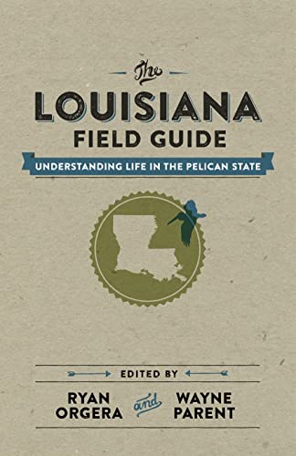 9780807157763: The Louisiana Field Guide: Understanding Life in the Pelican State [Lingua Inglese]