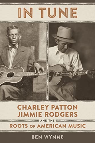 Imagen de archivo de In Tune: Charley Patton, Jimmie Rodgers, and the Roots of American Music a la venta por WorldofBooks