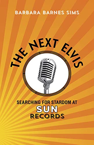 THE NEXT ELVIS; SEARCHING FOR STARDOM AT SUN RECORDS.