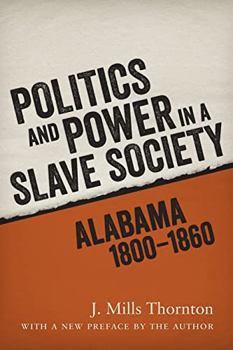 Beispielbild fr Politics and Power in a Slave Society Alabama, 1800-1860 zum Verkauf von Blackwell's
