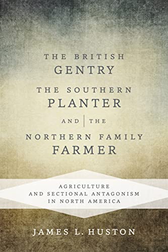 Stock image for The British Gentry, the Southern Planter, and the Northern Family Farmer: Agriculture and Sectional Antagonism in North America for sale by GF Books, Inc.