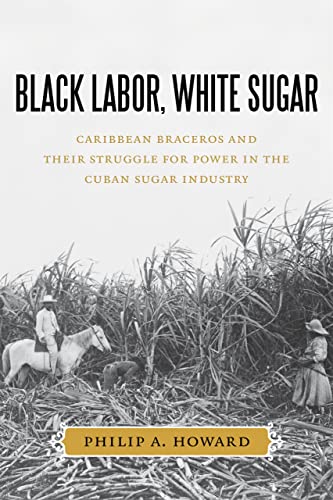 9780807159521: Black Labor, White Sugar: Caribbean Braceros and Their Struggle for Power in the Cuban Sugar Industry