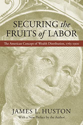 Stock image for Securing the Fruits of Labor: The American Concept of Wealth Distribution, 1765?1900 for sale by Books Unplugged