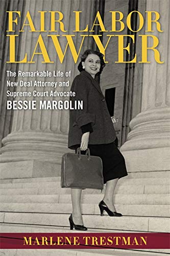Beispielbild fr Fair Labor Lawyer : The Remarkable Life of New Deal Attorney and Supreme Court Advocate Bessie Margolin zum Verkauf von Better World Books