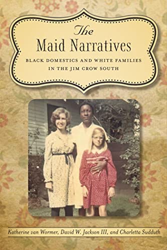 Beispielbild fr The Maid Narratives: Black Domestics and White Families in the Jim Crow South (Southern Literary Studies) zum Verkauf von BooksRun