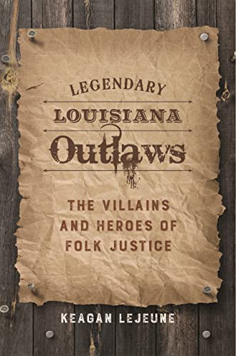Beispielbild fr Legendary Louisiana Outlaws: The Villains and Heroes of Folk Justice zum Verkauf von BooksRun