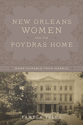 Imagen de archivo de New Orleans Women and the Poydras Home: More Durable than Marble a la venta por Midtown Scholar Bookstore