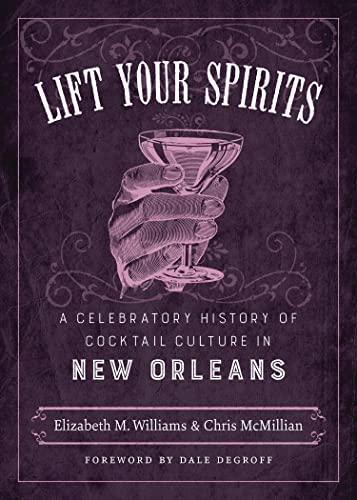 Beispielbild fr Lift Your Spirits: A Celebratory History of Cocktail Culture in New Orleans (The Southern Table) zum Verkauf von savehere619