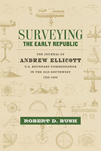 Stock image for Surveying the Early Republic: The Journal of Andrew Ellicott, U.S. Boundary Commissioner in the Old Southwest, 1796-1800 (Library of Southern Civilization) for sale by GF Books, Inc.