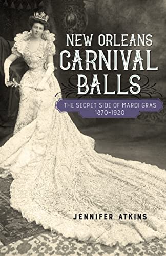 Beispielbild fr New Orleans Carnival Balls : The Secret Side of Mardi Gras, 1870-1920 zum Verkauf von Buchpark