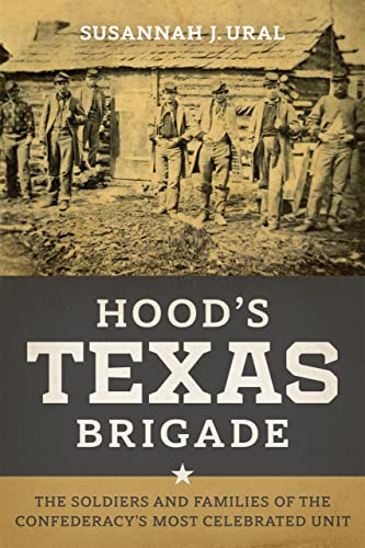 Stock image for Hood's Texas Brigade: The Soldiers and Families of the Confederacy's Most Celebrated Unit (Conflicting Worlds: New Dimensions of the American Civil War) for sale by Half Price Books Inc.