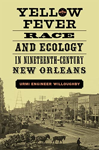 Beispielbild fr Yellow Fever, Race, and Ecology in Nineteenth-Century New Orleans zum Verkauf von Blackwell's