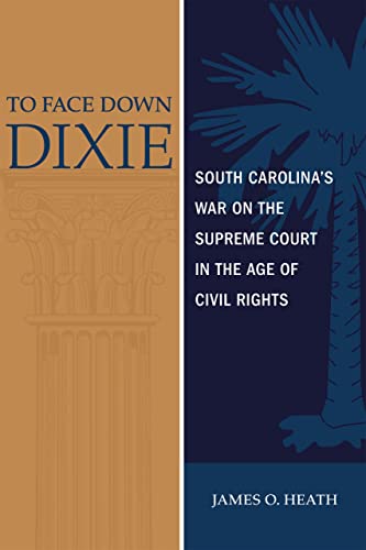 9780807168363: To Face Down Dixie: South Carolina's War on the Supreme Court in the Age of Civil Rights
