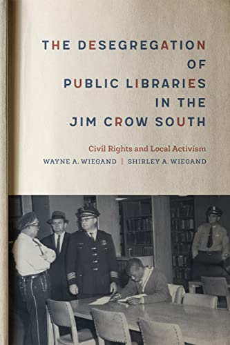 Stock image for The Desegregation of Public Libraries in the Jim Crow South : Civil Rights and Local Activism for sale by Better World Books