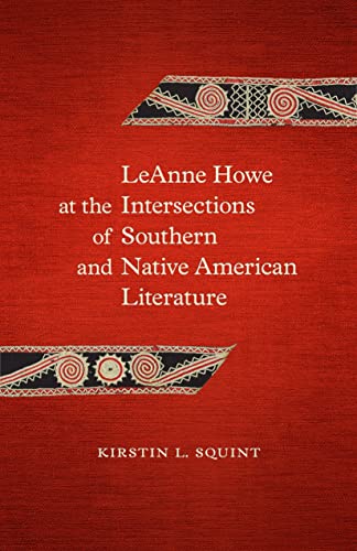 Imagen de archivo de LeAnne Howe at the Intersections of Southern and Native American Literature (Southern Literary Studies) a la venta por Midtown Scholar Bookstore