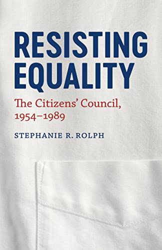 9780807169155: Resisting Equality: The Citizens' Council, 1954-1989