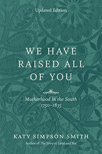 Beispielbild fr We Have Raised All of You: Motherhood in the South, 1750-1835 zum Verkauf von BooksRun