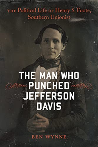 Imagen de archivo de The Man Who Punched Jefferson Davis : The Political Life of Henry S. Foote, Southern Unionist a la venta por Better World Books