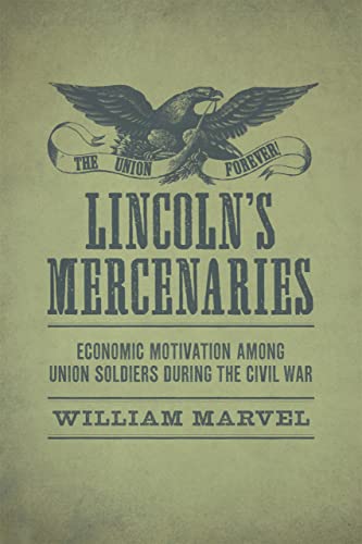 

Lincoln's Mercenaries: Economic Motivation among Union Soldiers during the Civil War (Conflicting Worlds: New Dimensions of the American Civil War)