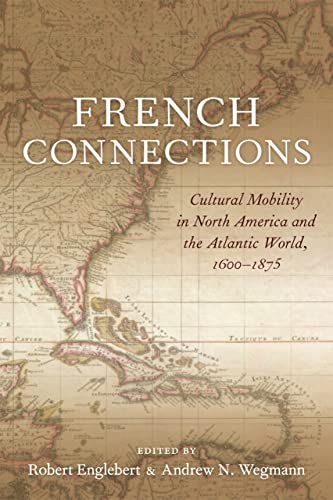 Beispielbild fr French Connections: Cultural Mobility in North America and the Atlantic World, 1600"1875 zum Verkauf von GoldBooks