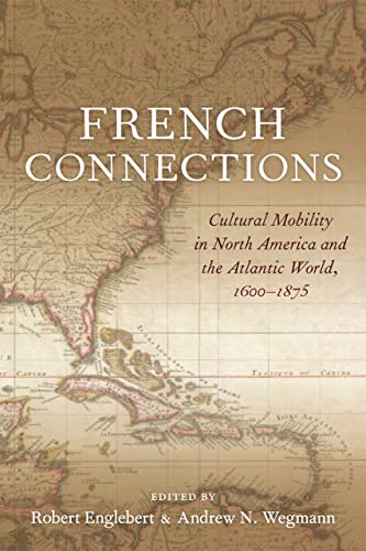 Stock image for French Connections: Cultural Mobility in North America and the Atlantic World, 1600?1875 for sale by GF Books, Inc.