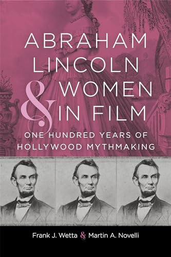 Stock image for Abraham Lincoln and Women in Film: One Hundred Years of Hollywood Mythmaking for sale by Revaluation Books