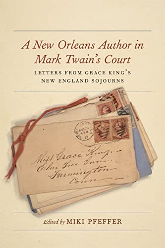 Beispielbild fr A New Orleans Author in Mark Twain`s Court: Letters from Grace King`s New England Sojourns (The Hill Collection: Holdings of the LSU Libraries) zum Verkauf von Buchpark