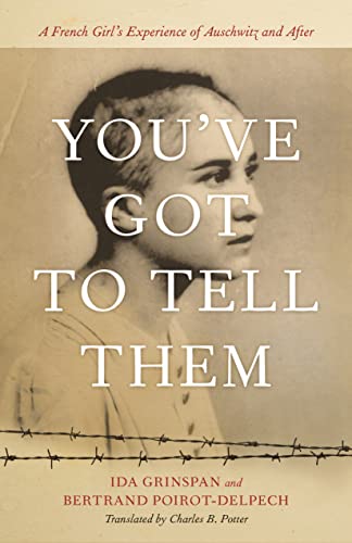 Stock image for You  ve Got to Tell Them: A French Girl's Experience of Auschwitz and After for sale by Midtown Scholar Bookstore